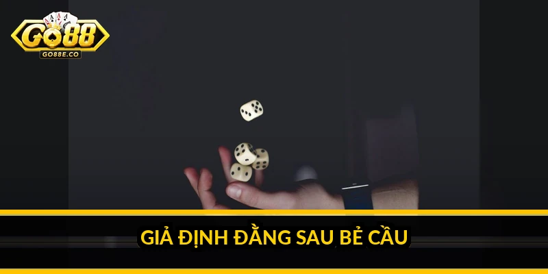 Có nên bẻ cầu Tài Xỉu Go88: câu trả lời thẳng thắn Giả định đằng sau bẻ cầu