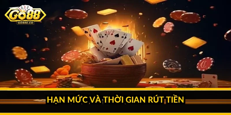 Rút tiền Go88: hạn mức, thời gian và cách rút không lỗi Hạn mức và thời gian rút tiền