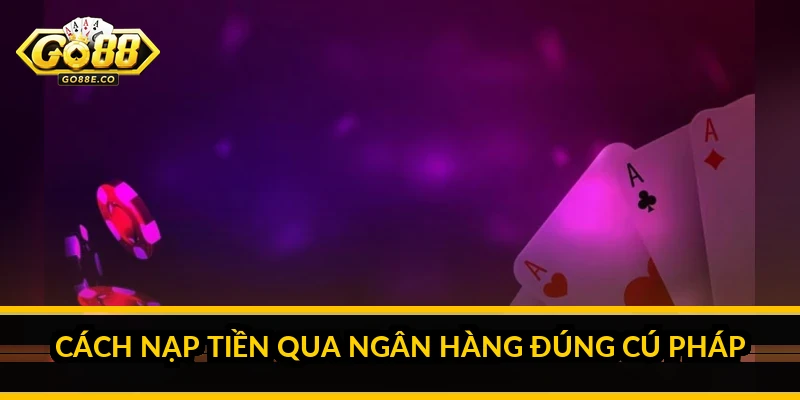 Cách nạp tiền qua ngân hàng đúng cú pháp
