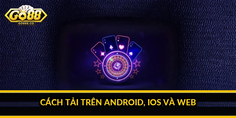 Cách tải trên Android, iOS và web