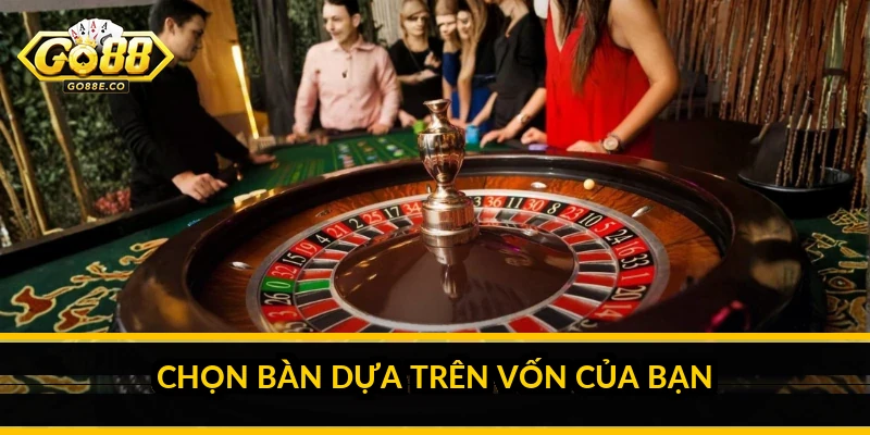 Chọn bàn dựa trên vốn của bạn