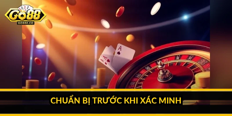 Chuẩn bị trước khi xác minh