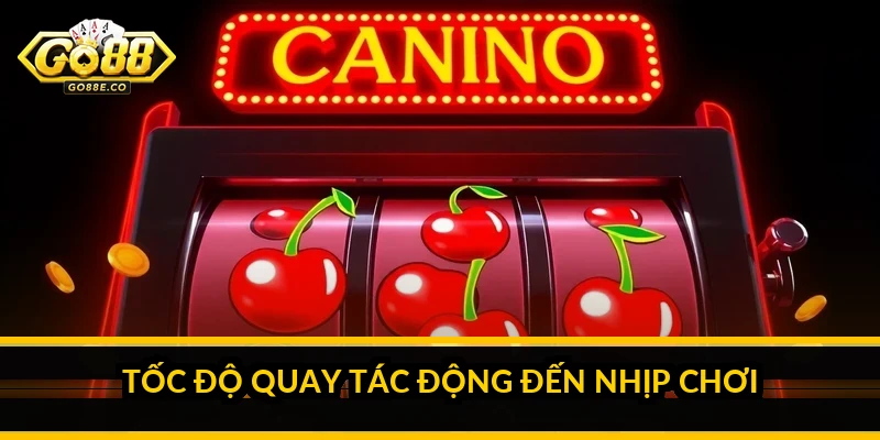 Tốc độ quay nổ hũ GO 88: điều chỉnh thế nào cho hợp lý Tốc độ quay tác động đến nhịp chơi ra sao