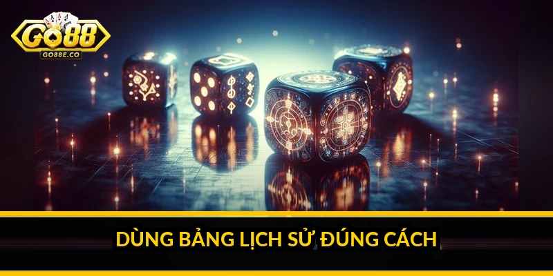 Dùng bảng lịch sử đúng cách