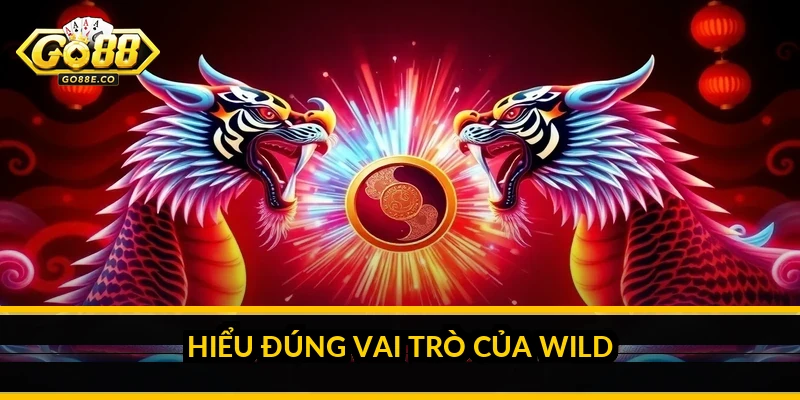 Hiểu đúng vai trò của Wild