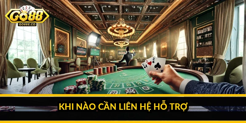 Khi nào cần liên hệ hỗ trợ