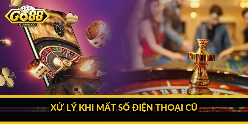 Xử lý khi mất số điện thoại cũ